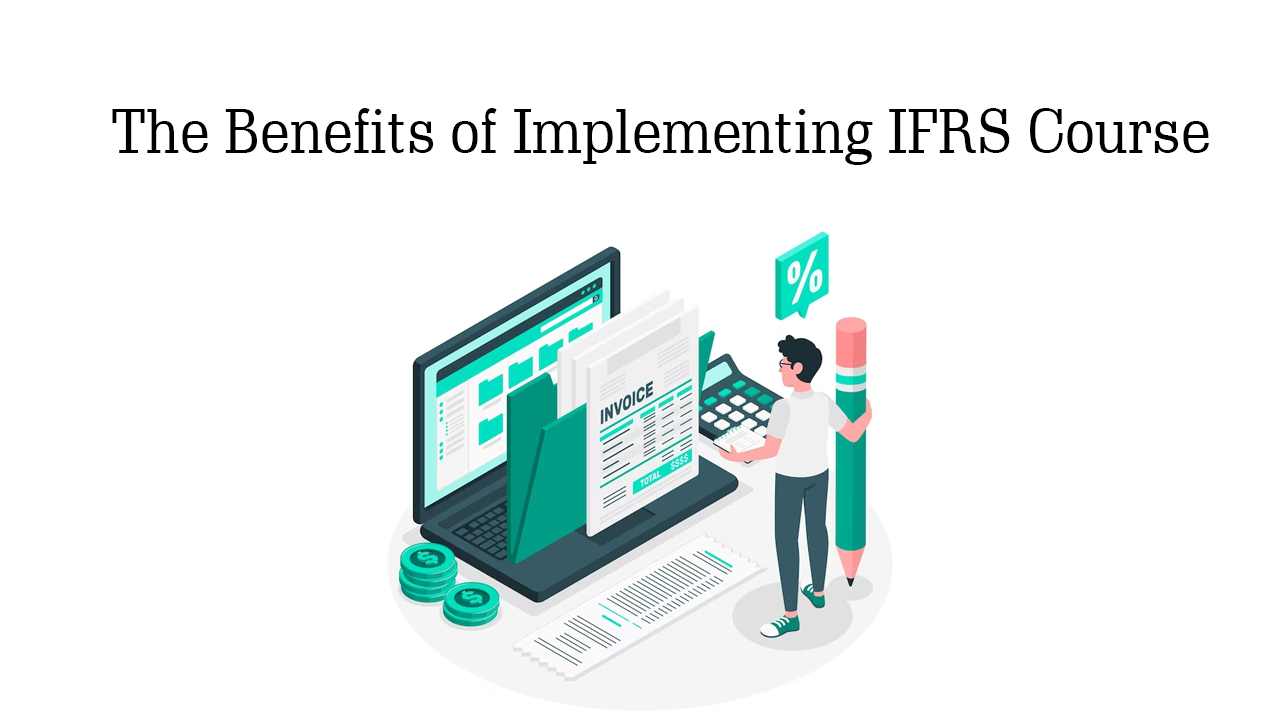 The Benefits of Implementing IFRS Course 