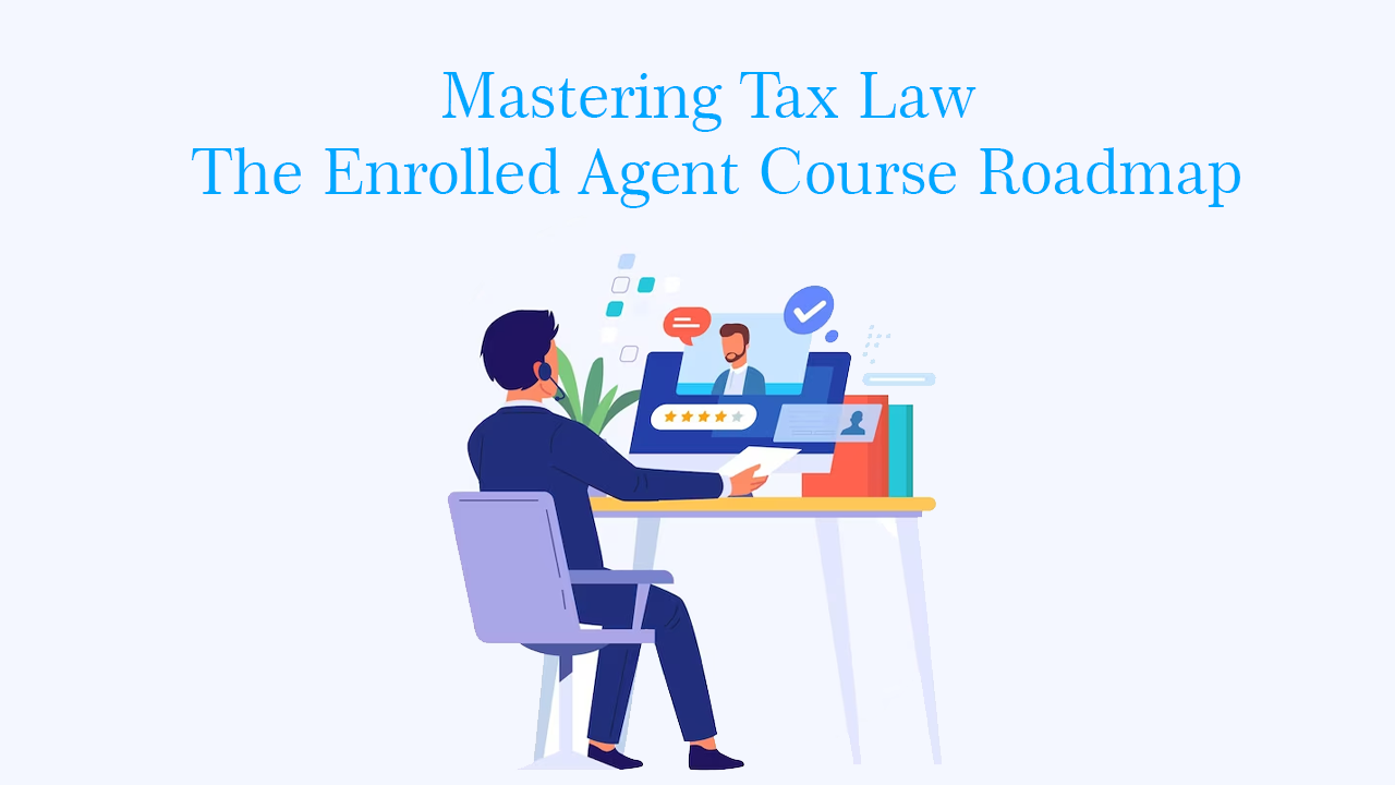Mastering Tax Law The Enrolled Agent Course Roadmap