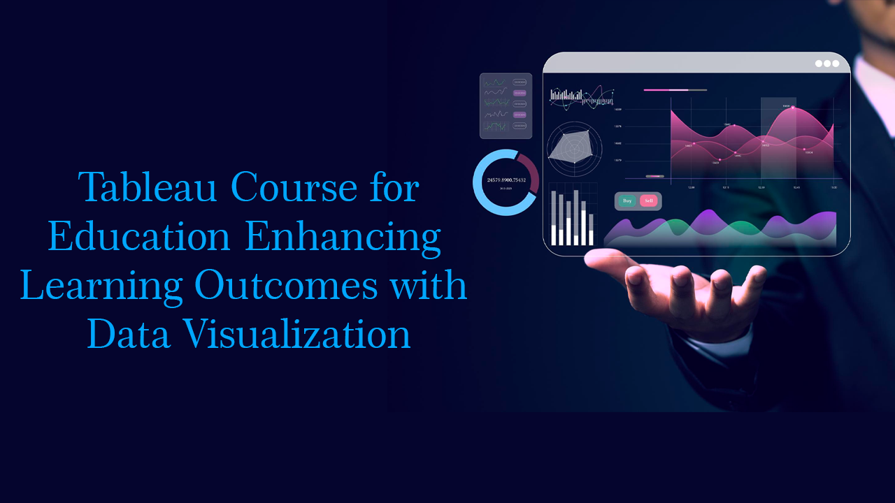 Tableau Course for Education Enhancing Learning Outcomes with Data Visualization
