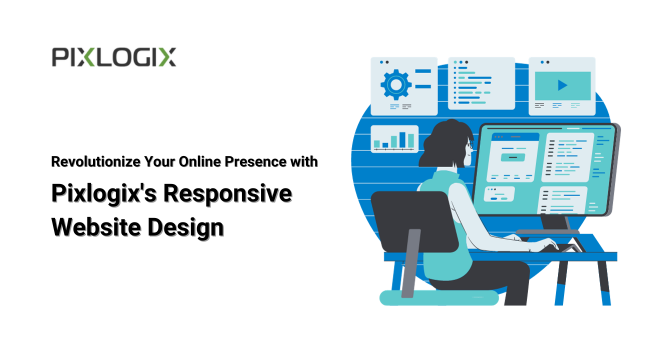 Revolutionize Your Online Presence with Pixlogix's Responsive Website Design