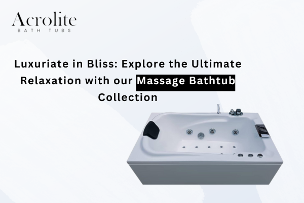 Luxuriate in Bliss: Explore the Ultimate Relaxation with our Massage Bathtub Collection