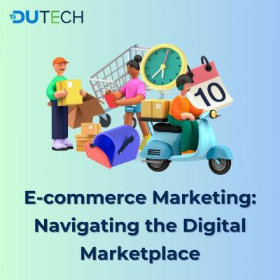 E-commerce Marketing: Navigating the Digital Marketplace