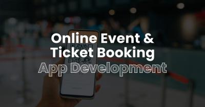 Top Event and Ticket Booking App Development Solutions