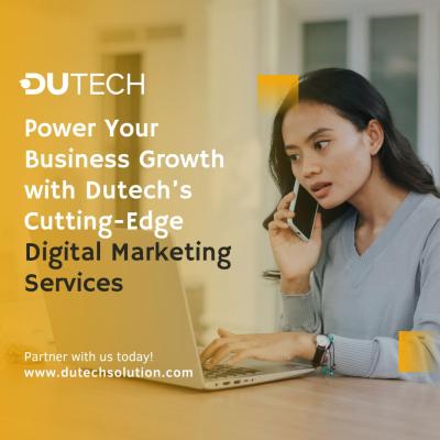 Power Your Business Growth with Dutech’s Cutting-Edge Digital Marketing Services