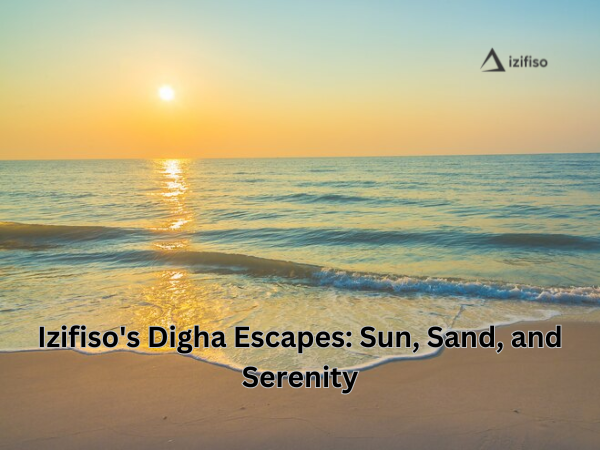 Izifiso's Digha Escapes: Sun, Sand, and Serenity