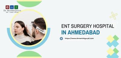 Ent Surgery Hospital in Ahmedabad | Dr Manish Goyal