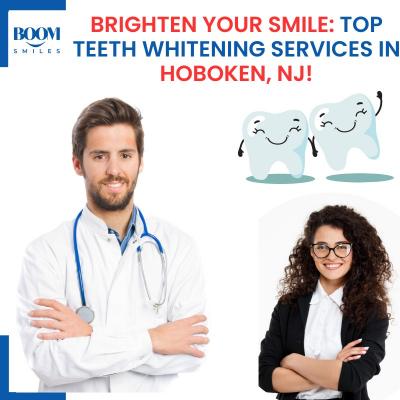 Brighten Your Smile: Top Teeth Whitening Services in Hoboken, NJ!