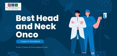 Best Head and Neck Onco Surgeon in Ahmedabad | Dr Manish Goyal