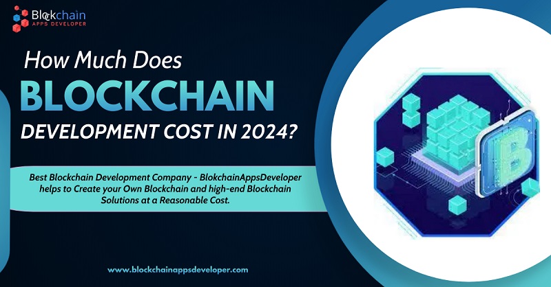 How Much Does Blockchain Development Cost in 2024? - BlockchainAppsDeveloper