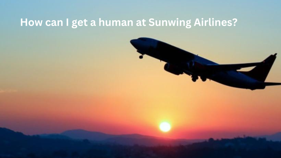 How can I get a human at Sunwing Airlines?