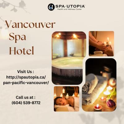 Elevate Your Stay: Spa Utopia, the Ultimate Vancouver Spa Hotel Experience