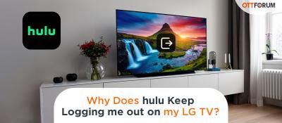 Hulu Keep Logging me out on my LG TV