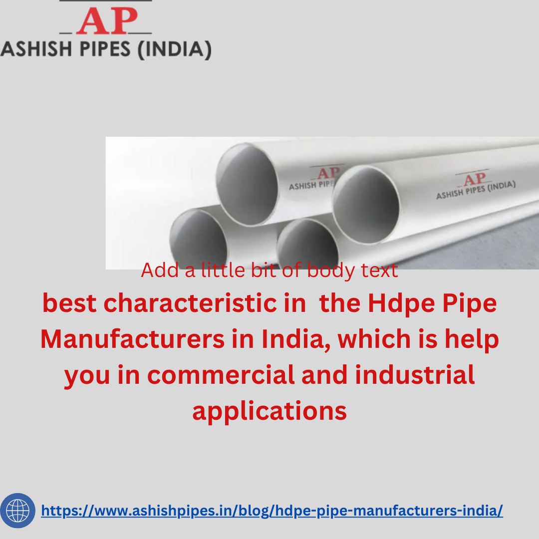 Ashish pipe offering you best characteristic Hdpe Pipe Manufacturers in India 