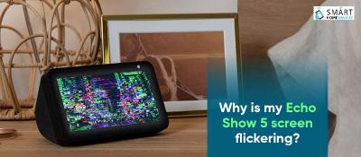 Echo Show 5 screen flickering - New York Computer