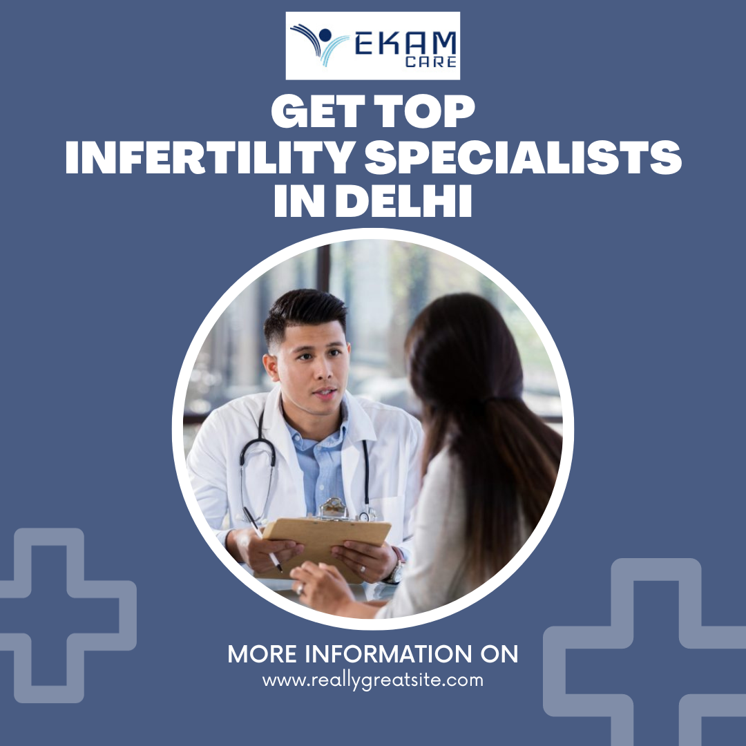 Get Top Infertility Specialists in Delhi - Ekam Care