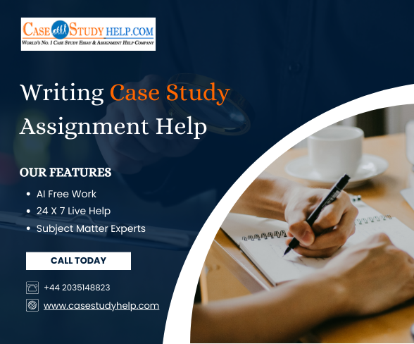 Writing Case Study Assignment Help in UK by Professional Experts