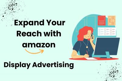 Expand Your Reach with Amazon Display Advertising - Mumbai Other