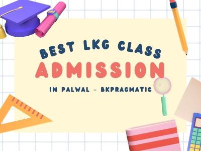 Best LKG Class Admission in Palwal – bkpragmatic