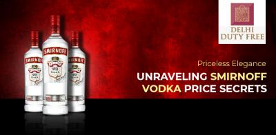 Priceless Elegance: Unraveling Smirnoff Vodka Price Secrets - Delhi Professional Services