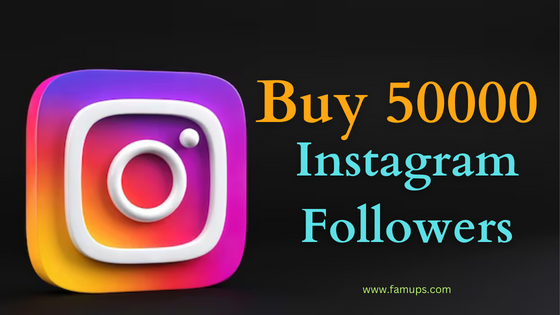 Buy 50,000 Instagram Followers and Grow Your Account Quickly