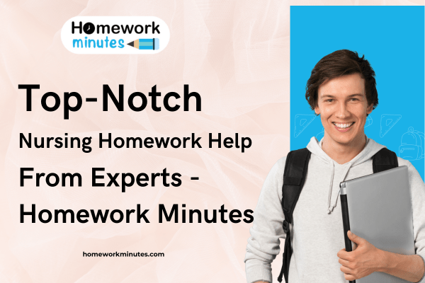 Top-Notch Nursing Homework Help From Experts - Homework Minutes