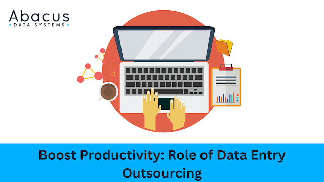 Boost Your Productivity with Data Entry Outsourcing - Abacus Data Systems