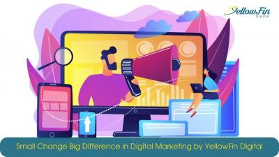 Small Change Big Difference in Digital Marketing by YellowFin Digital - Other Professional Services