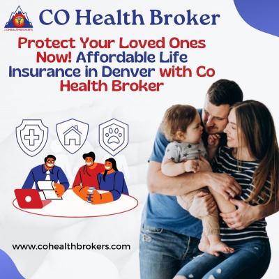 Protect Your Loved Ones Now! Affordable Life Insurance in Denver with Co Health Broker