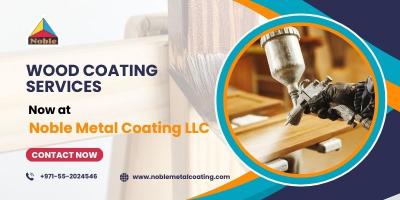 Wood Coating  Services - Now at Noble Metal Coating LLC 