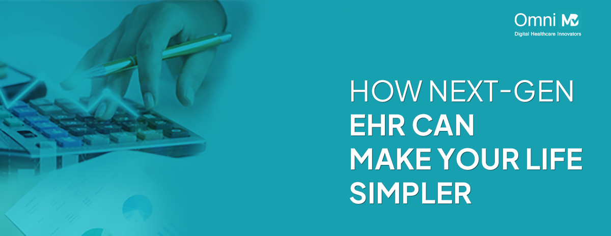 How Next Gen EHR Can Make Your Life Simpler