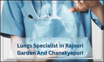 Lungs Specialist In Rajouri Garden And Chanakyapuri | drnaveen - Delhi Other