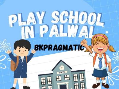 Play school in Palwal – bkpragmatic