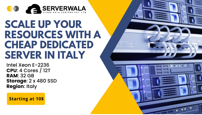 Scale up your Resources with a Cheap Dedicated Server in Italy - Serverwala