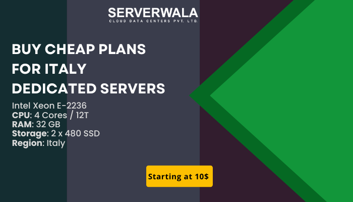 Buy Cheap Plans for Italy Dedicated Servers with Serverwala - Mumbai Hosting
