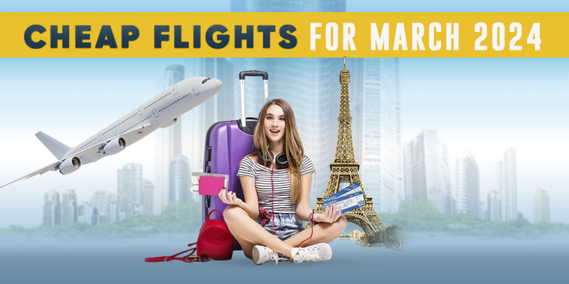 Get Cheap Flights For March 2024