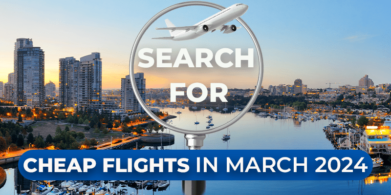  Book Cheap Flights in March 2024 With Us And Save Huge Money