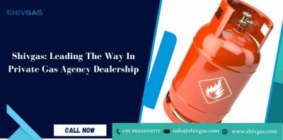 Shivgas: Leading The Way In Private Gas Agency Dealership