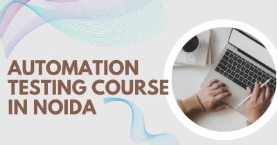 Best Automation Testing Course In Noida