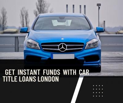 Get Instant Funds with Car Title Loans London  