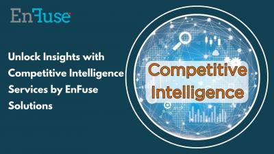 Unlock Insights with Competitive Intelligence Services by EnFuse Solutions