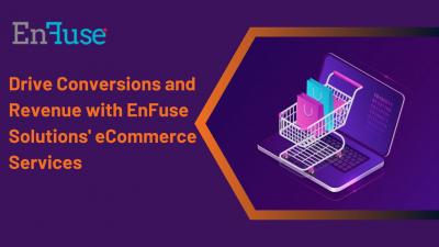 Drive Conversions and Revenue with EnFuse Solutions' eCommerce Services