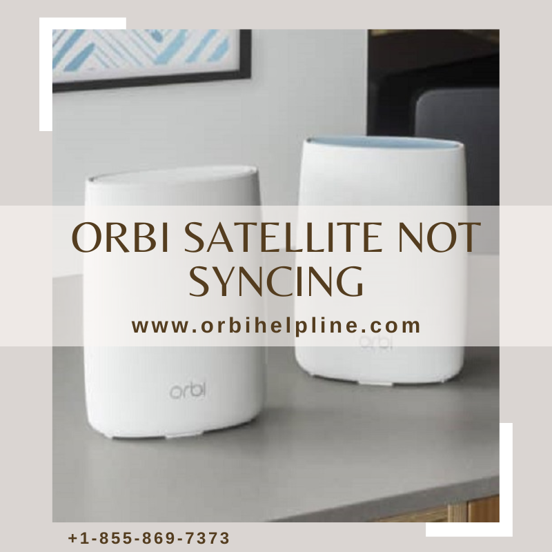 Orbi satellite not syncing: Get Fixes - Houston Other