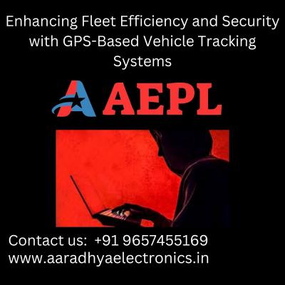 Enhancing Fleet Efficiency and Security with GPS-Based Vehicle Tracking Systems