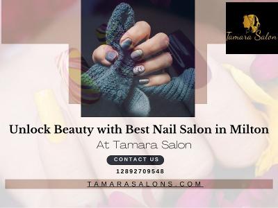 Unlock Beauty with Best Nail Salon in Milton | Tamara Salon