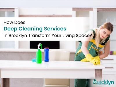 How Does Deep Cleaning Services in Brooklyn Transform Your Living Space? Quicklyn