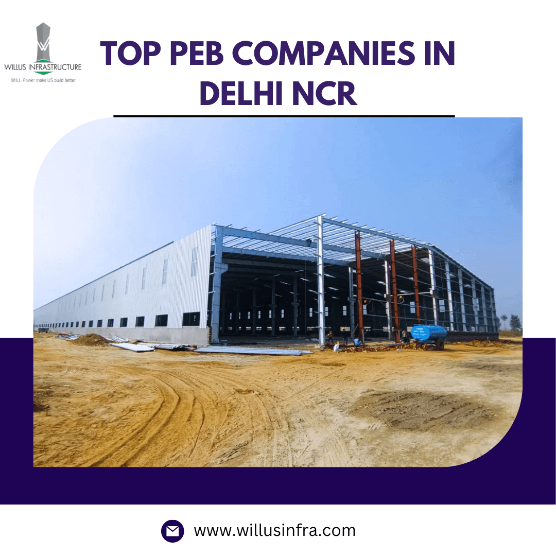 Constructing Success: Exploring the Top PEB Companies in Delhi NCR Making an Impact – Willus Infra