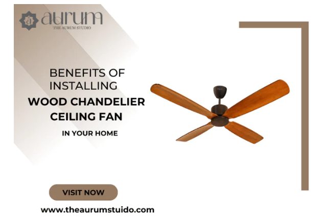 Benefits Of Wood Chandelier Ceiling Fans | The Aurum  - Delhi Electronics