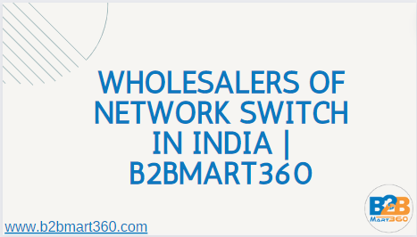 Wholesalers of Network Switch in India  | B2bmart360 - Delhi Electronics