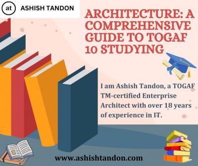 Architecture: A Comprehensive Guide to TOGAF 10 Studying