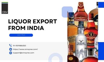 Unlock Your Potential: Start Exporting Liquor from India Today